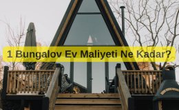 Bungalov Ne Demek? 1 Bungalov Ev Maliyeti Ne Kadar?