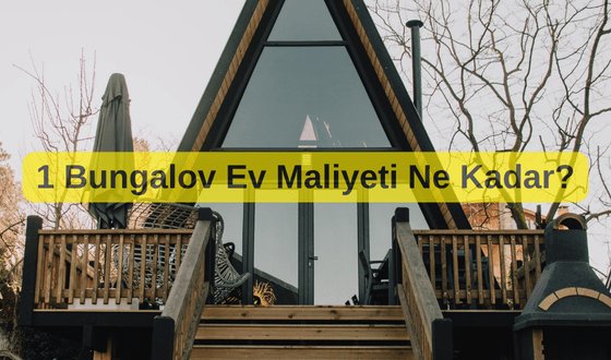 Bungalov Ne Demek? 1 Bungalov Ev Maliyeti Ne Kadar?